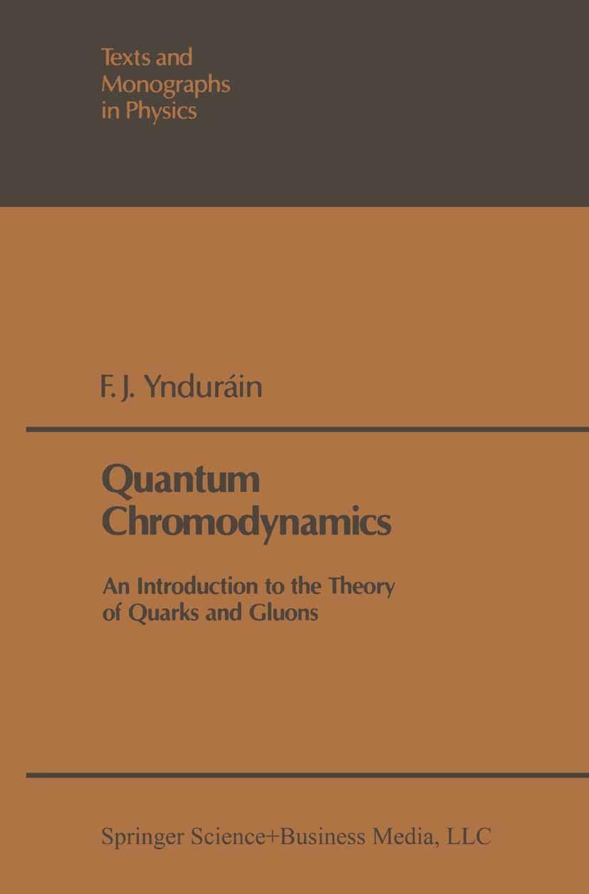 Titlebook: Quantum Chromodynamics; An Introduction to t F. J. Ynduráin Textbook 19831st edition Springer Science+Business Media New York 1983 Gluon.Gl Titlebook: Quantum Chromodynamics; An Introduction to t F. J. Ynduráin Textbook 19831st edition Springer Science+Business Media New York 1983 Gluon.Gl