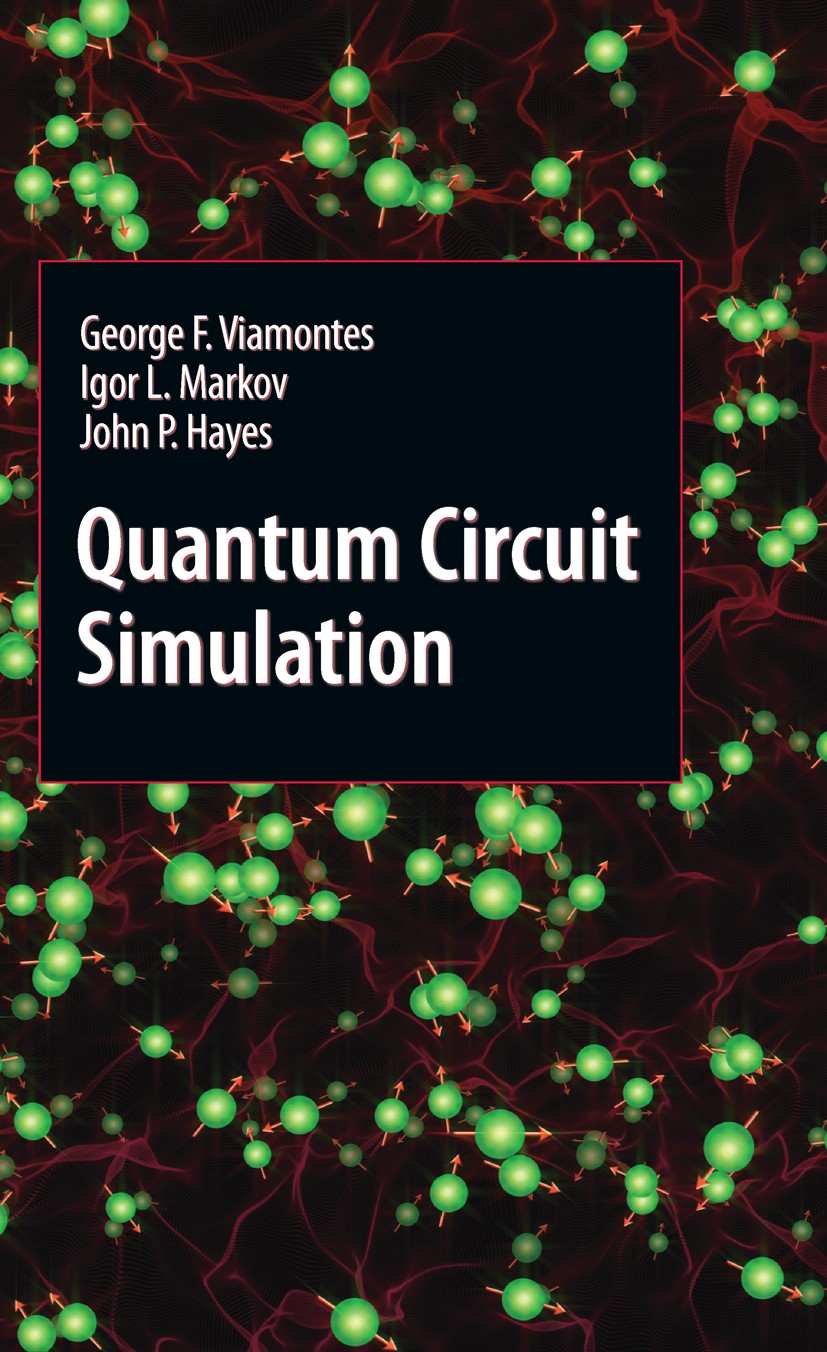 Titlebook: Quantum Circuit Simulation; George F. Viamontes,Igor L. Markov,John P. Hayes Book 2009 Springer Science+Business Media B.V. 2009 Matrix.Qu Titlebook: Quantum Circuit Simulation; George F. Viamontes,Igor L. Markov,John P. Hayes Book 2009 Springer Science+Business Media B.V. 2009 Matrix.Qu