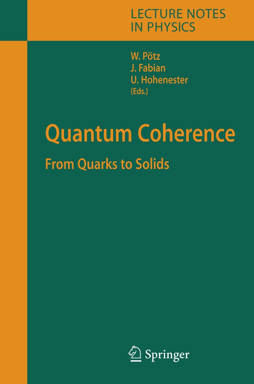 Titlebook: Quantum Coherence; From Quarks to Solid Walter Pötz,Ulrich Hohenester,Jaroslav Fabian Book 2006 Springer-Verlag Berlin Heidelberg 2006 Exci Titlebook: Quantum Coherence; From Quarks to Solid Walter Pötz,Ulrich Hohenester,Jaroslav Fabian Book 2006 Springer-Verlag Berlin Heidelberg 2006 Exci