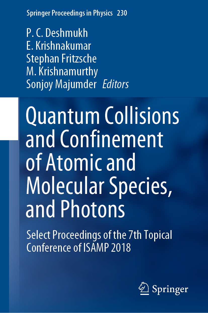 Titlebook: Quantum Collisions and Confinement of Atomic and Molecular Species, and Photons; Select Proceedings o P. C. Deshmukh,E. Krishnakumar,Sonjoy Titlebook: Quantum Collisions and Confinement of Atomic and Molecular Species, and Photons; Select Proceedings o P. C. Deshmukh,E. Krishnakumar,Sonjoy