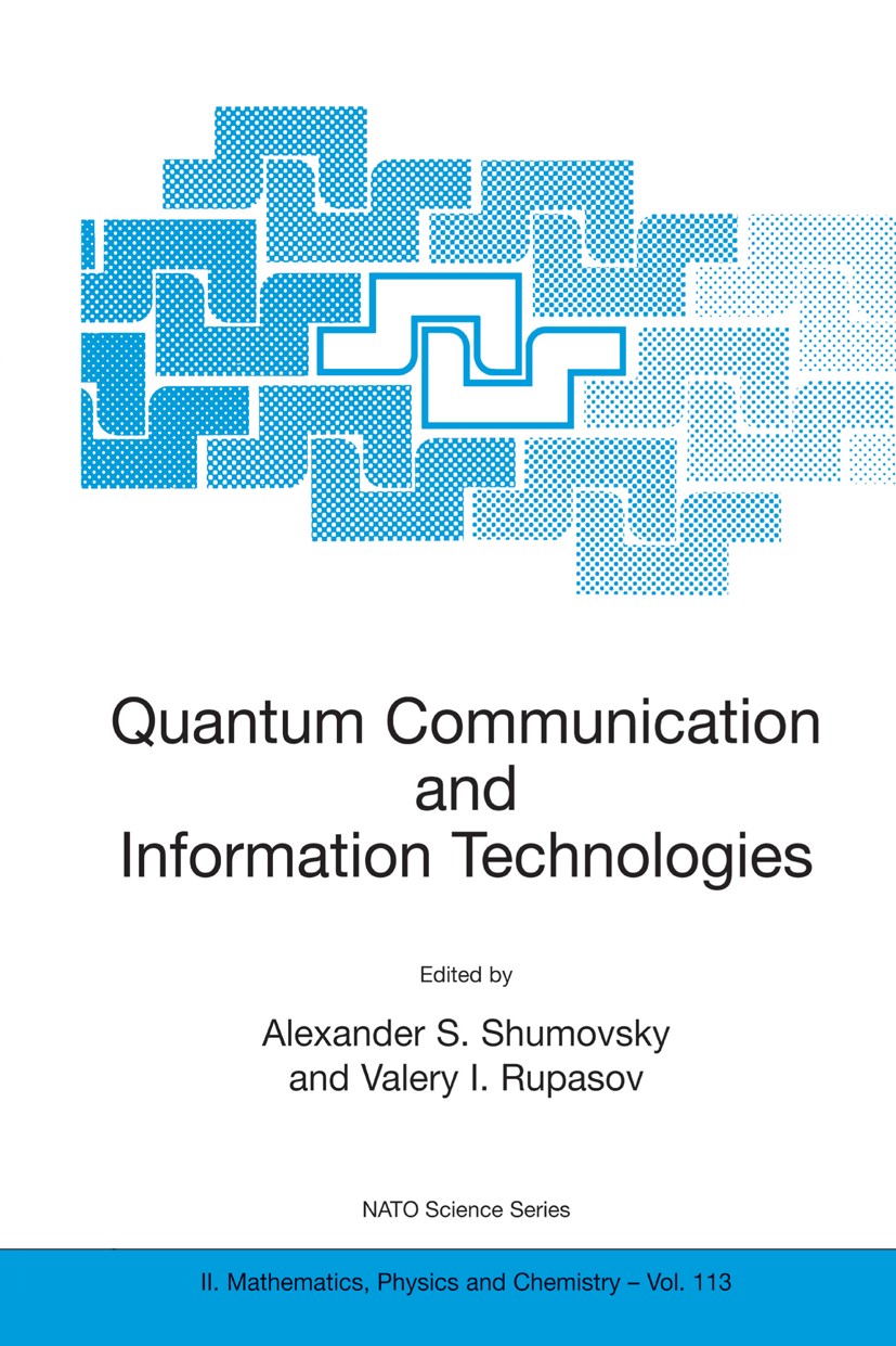 Titlebook: Quantum Communication and Information Technologies; Alexander S. Shumovsky,Valery I. Rupasov Conference proceedings 2003 Kluwer Academic P Titlebook: Quantum Communication and Information Technologies; Alexander S. Shumovsky,Valery I. Rupasov Conference proceedings 2003 Kluwer Academic P
