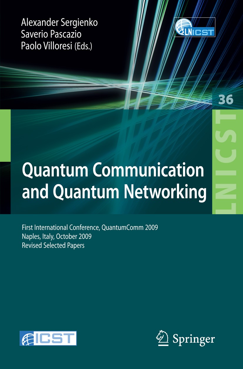 Titlebook: Quantum Communication and Quantum Networking; First International Alexander Sergienko,Saverio Pascazio,Paolo Villore Conference proceeding Titlebook: Quantum Communication and Quantum Networking; First International Alexander Sergienko,Saverio Pascazio,Paolo Villore Conference proceeding