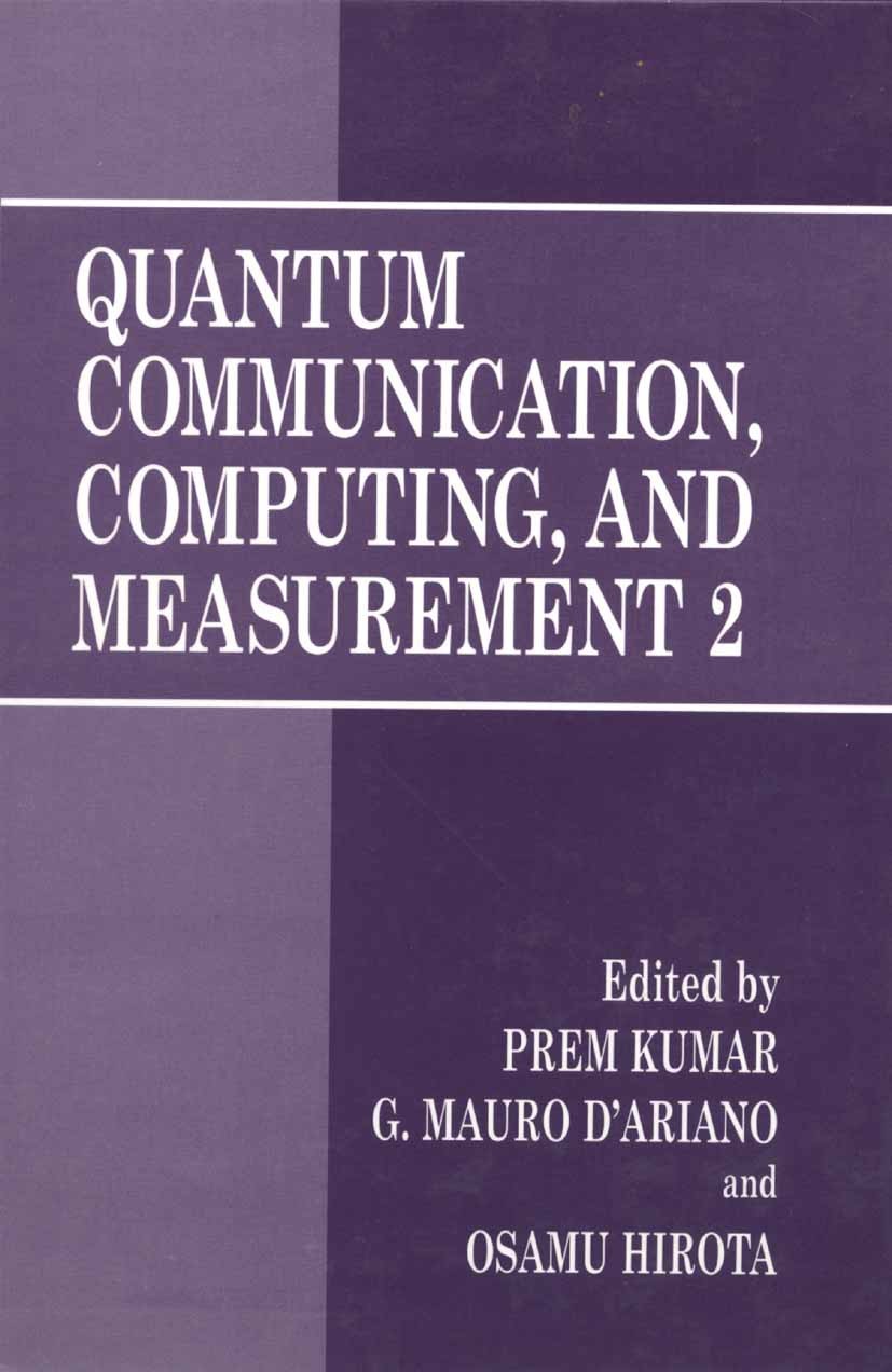 Titlebook: Quantum Communication, Computing, and Measurement 2; P. Kumar,G. M. D’Ariano,O. Hirota Book 2002 Springer Science+Business Media New York Titlebook: Quantum Communication, Computing, and Measurement 2; P. Kumar,G. M. D’Ariano,O. Hirota Book 2002 Springer Science+Business Media New York