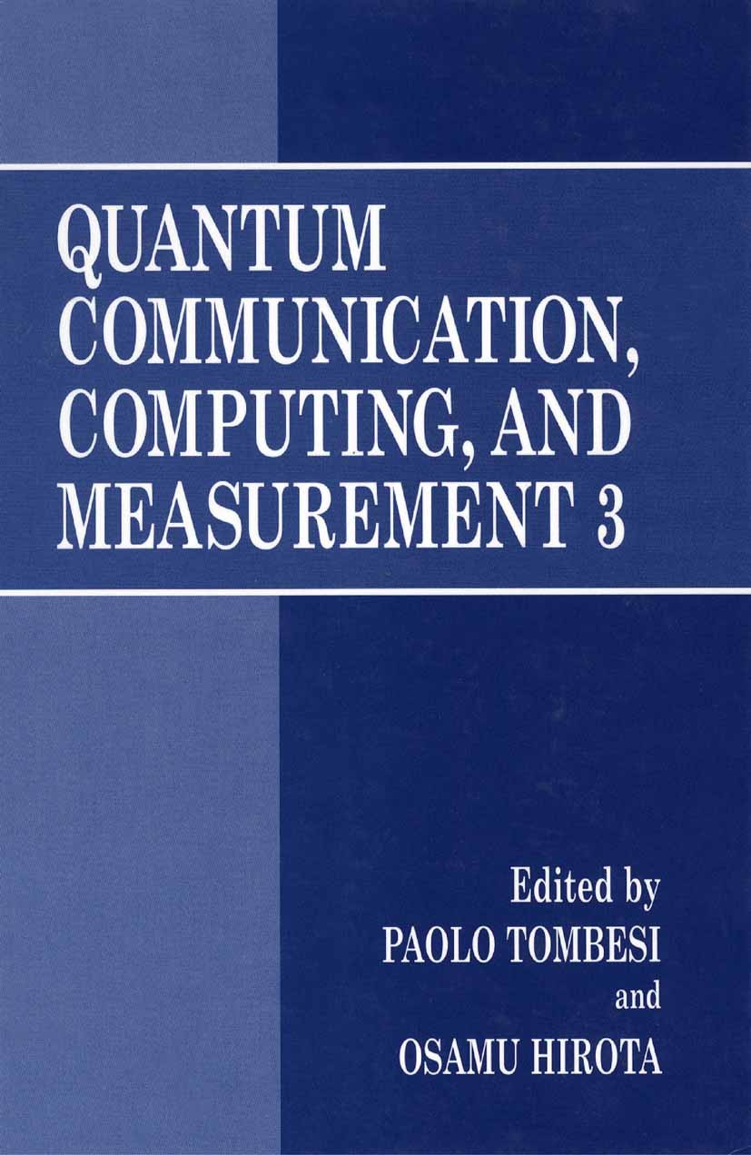 Titlebook: Quantum Communication, Computing, and Measurement 3; Paolo Tombesi,Osamu Hirota Book 2002 Springer Science+Business Media New York 2002 Si Titlebook: Quantum Communication, Computing, and Measurement 3; Paolo Tombesi,Osamu Hirota Book 2002 Springer Science+Business Media New York 2002 Si