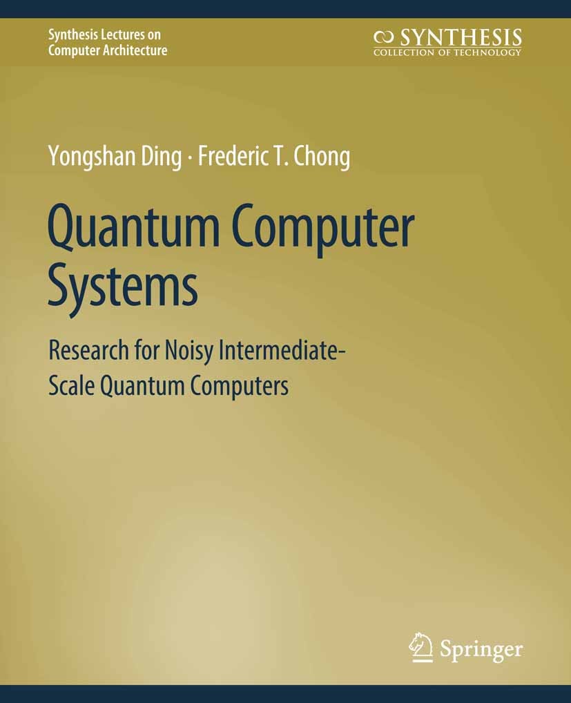Titlebook: Quantum Computer Systems; Research for Noisy I Yongshan Ding,Frederic T. Chong Book 2020 Springer Nature Switzerland AG 2020 Titlebook: Quantum Computer Systems; Research for Noisy I Yongshan Ding,Frederic T. Chong Book 2020 Springer Nature Switzerland AG 2020