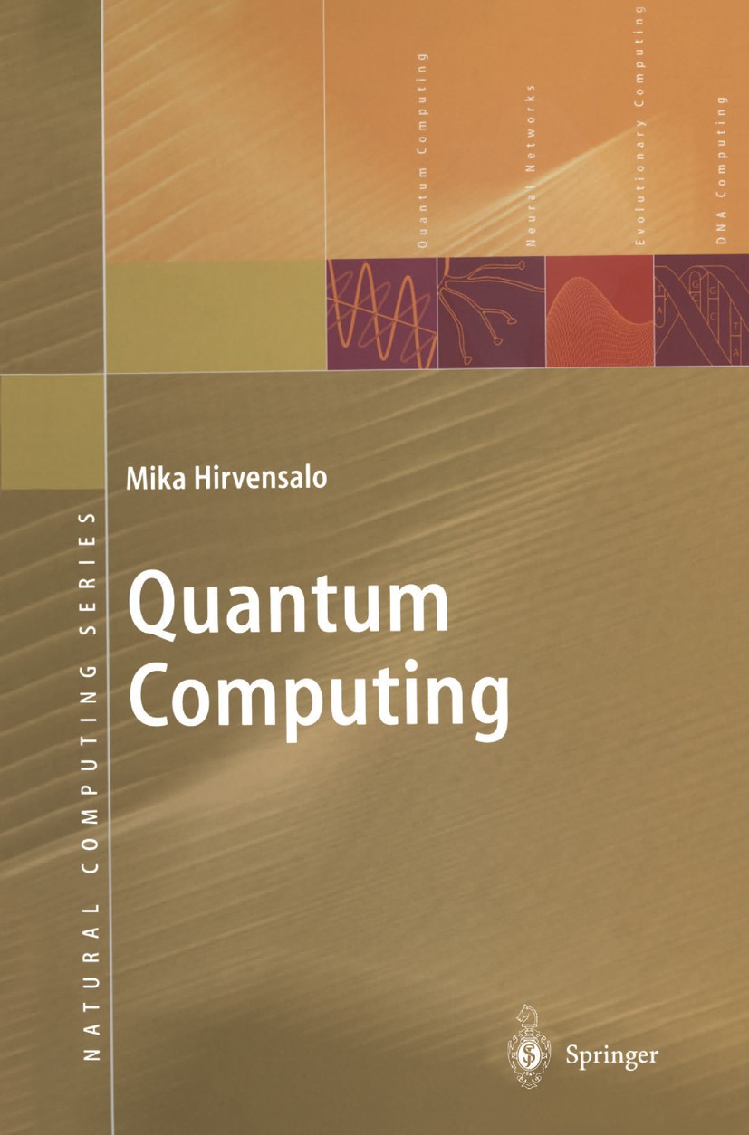 Titlebook: Quantum Computing; Mika Hirvensalo Book 20011st edition Springer-Verlag Berlin Heidelberg 2001 Algorithmen.Probabilistik.Quantum Computing Titlebook: Quantum Computing; Mika Hirvensalo Book 20011st edition Springer-Verlag Berlin Heidelberg 2001 Algorithmen.Probabilistik.Quantum Computing
