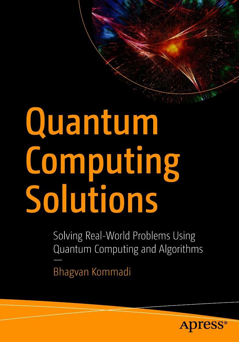 Titlebook: Quantum Computing Solutions; Solving Real-World P Bhagvan Kommadi Book 2020 Bhagvan Kommadi 2020 Artificial Intelligence.Big Data.Machine L Titlebook: Quantum Computing Solutions; Solving Real-World P Bhagvan Kommadi Book 2020 Bhagvan Kommadi 2020 Artificial Intelligence.Big Data.Machine L
