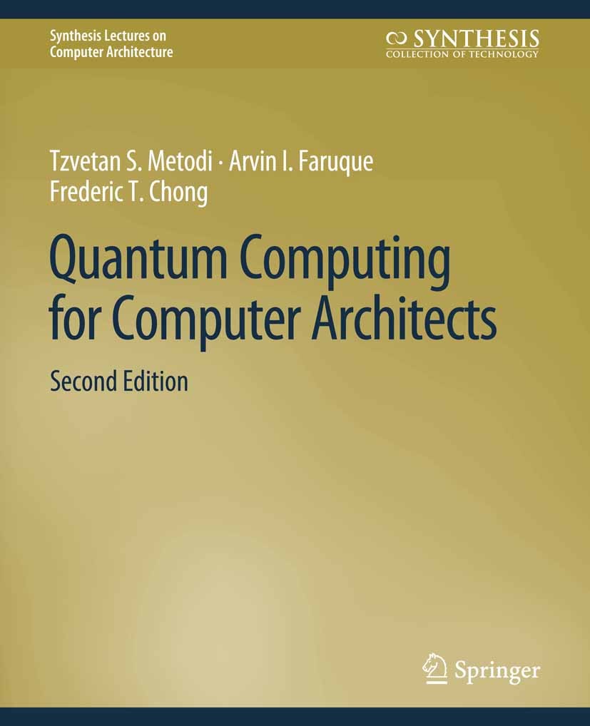 Titlebook: Quantum Computing for Computer Architects, Second Edition; Tzvetan S. Metodi,Arvin I. Faruque,Frederic T. Cho Book 2011Latest edition Spri Titlebook: Quantum Computing for Computer Architects, Second Edition; Tzvetan S. Metodi,Arvin I. Faruque,Frederic T. Cho Book 2011Latest edition Spri