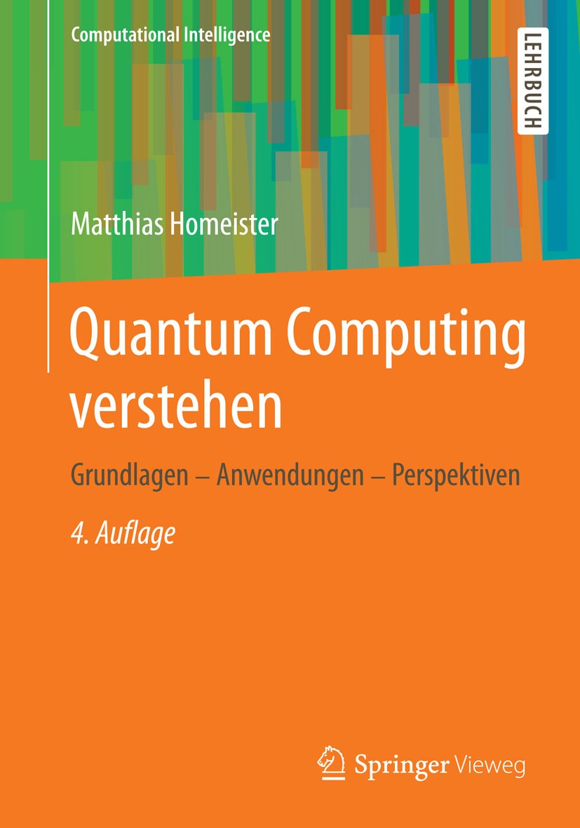 Titlebook: Quantum Computing verstehen; Grundlagen - Anwendu Matthias Homeister Textbook 20154th edition Springer Fachmedien Wiesbaden 2015 Algorithme Titlebook: Quantum Computing verstehen; Grundlagen - Anwendu Matthias Homeister Textbook 20154th edition Springer Fachmedien Wiesbaden 2015 Algorithme