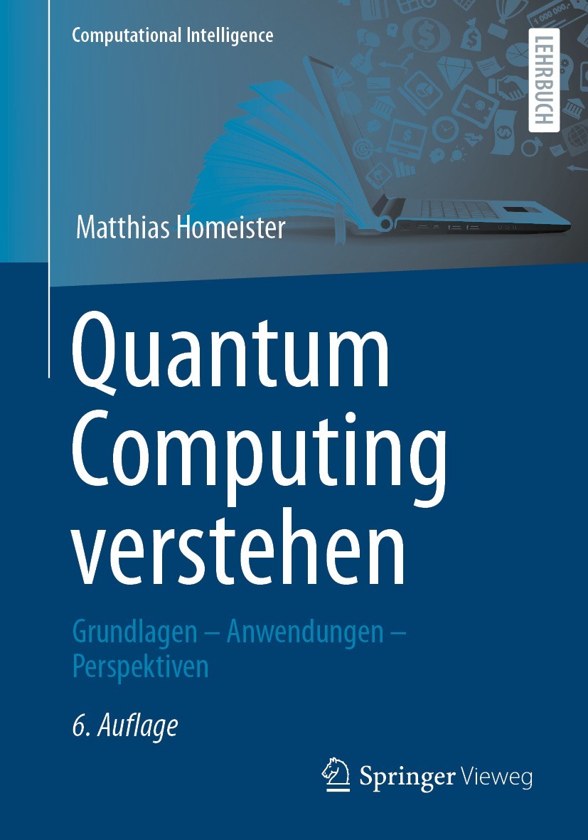 Titlebook: Quantum Computing verstehen; Grundlagen – Anwendu Matthias Homeister Textbook 2022Latest edition Springer Fachmedien Wiesbaden GmbH, ein Te Titlebook: Quantum Computing verstehen; Grundlagen – Anwendu Matthias Homeister Textbook 2022Latest edition Springer Fachmedien Wiesbaden GmbH, ein Te