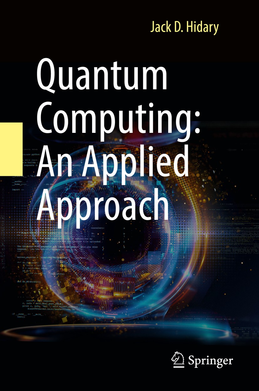 Titlebook: Quantum Computing: An Applied Approach; Jack D. Hidary Book 20191st edition Springer Nature Switzerland AG 2019 Quantum computing.Quantum Titlebook: Quantum Computing: An Applied Approach; Jack D. Hidary Book 20191st edition Springer Nature Switzerland AG 2019 Quantum computing.Quantum
