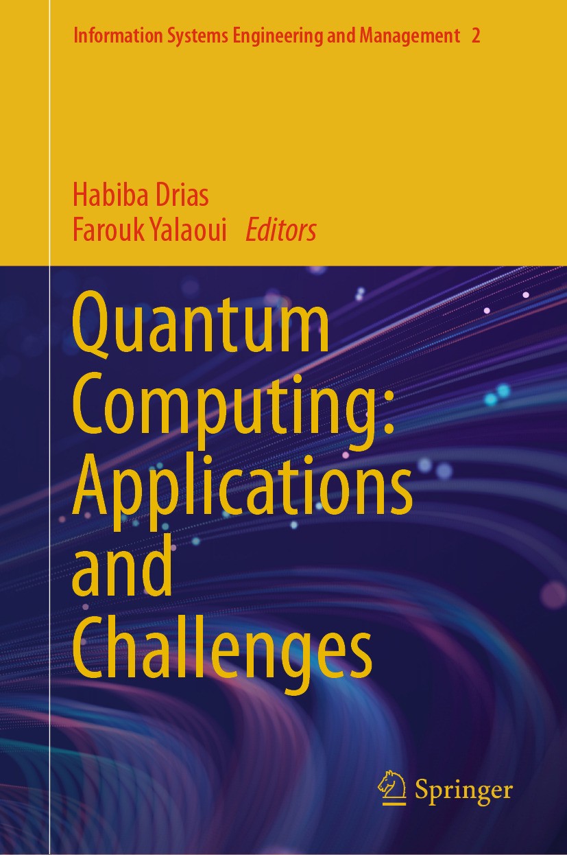 Titlebook: Quantum Computing: Applications and Challenges; Habiba Drias,Farouk Yalaoui Conference proceedings 2024 The Editor(s) (if applicable) and Titlebook: Quantum Computing: Applications and Challenges; Habiba Drias,Farouk Yalaoui Conference proceedings 2024 The Editor(s) (if applicable) and
