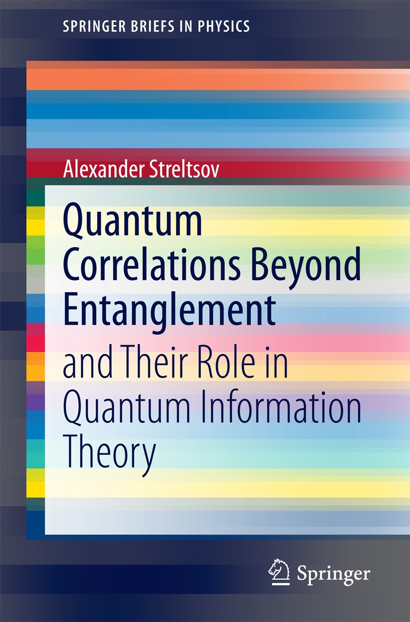 Titlebook: Quantum Correlations Beyond Entanglement; and Their Role in Qu Alexander Streltsov Book 2015 The Author(s) 2015 Correlations Beyond Entangl Titlebook: Quantum Correlations Beyond Entanglement; and Their Role in Qu Alexander Streltsov Book 2015 The Author(s) 2015 Correlations Beyond Entangl