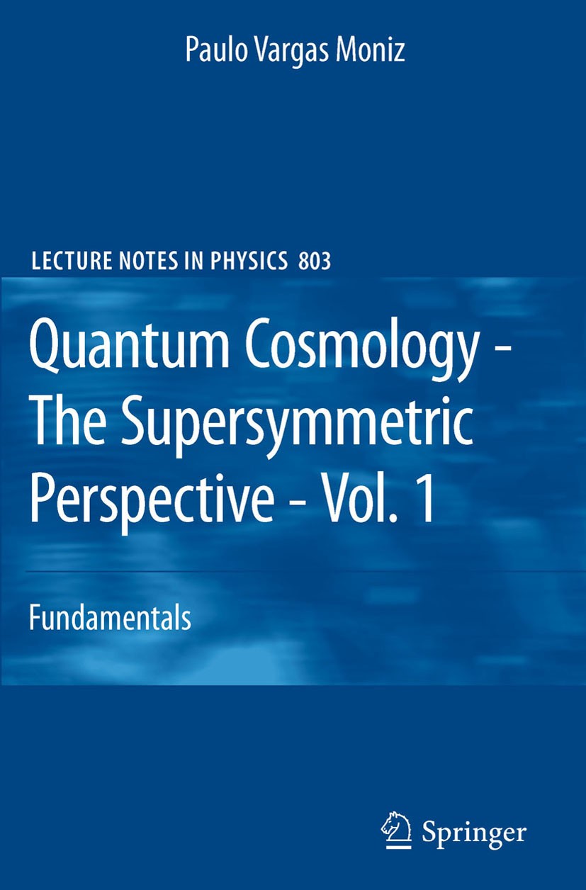 Titlebook: Quantum Cosmology - The Supersymmetric Perspective - Vol. 1; Fundamentals Paulo Vargas Moniz Book 2010 Springer-Verlag Berlin Heidelberg 20 Titlebook: Quantum Cosmology - The Supersymmetric Perspective - Vol. 1; Fundamentals Paulo Vargas Moniz Book 2010 Springer-Verlag Berlin Heidelberg 20