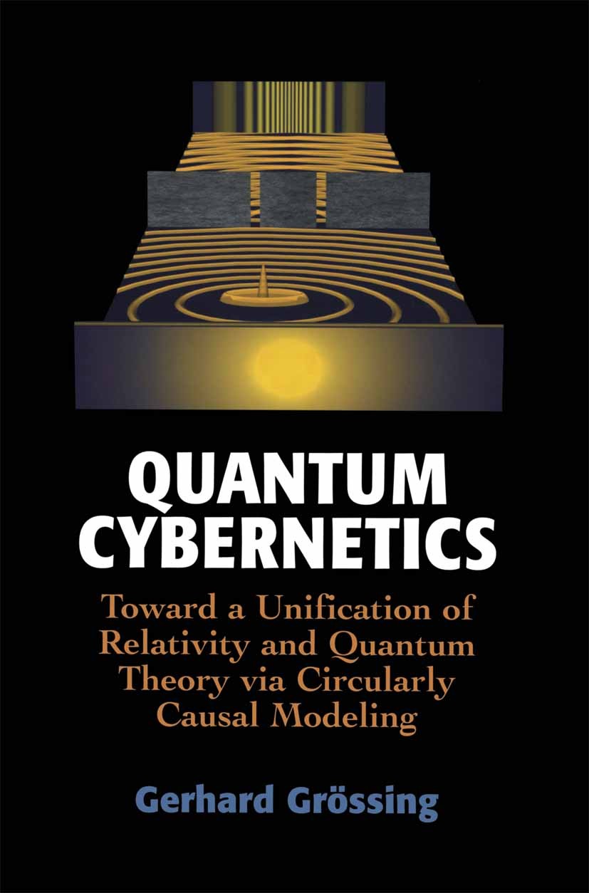 Titlebook: Quantum Cybernetics; Toward a Unification Gerhard Grössing Book 2000 Springer-Verlag New York, Inc. 2000 Gravity.quantum mechanics.relativi Titlebook: Quantum Cybernetics; Toward a Unification Gerhard Grössing Book 2000 Springer-Verlag New York, Inc. 2000 Gravity.quantum mechanics.relativi