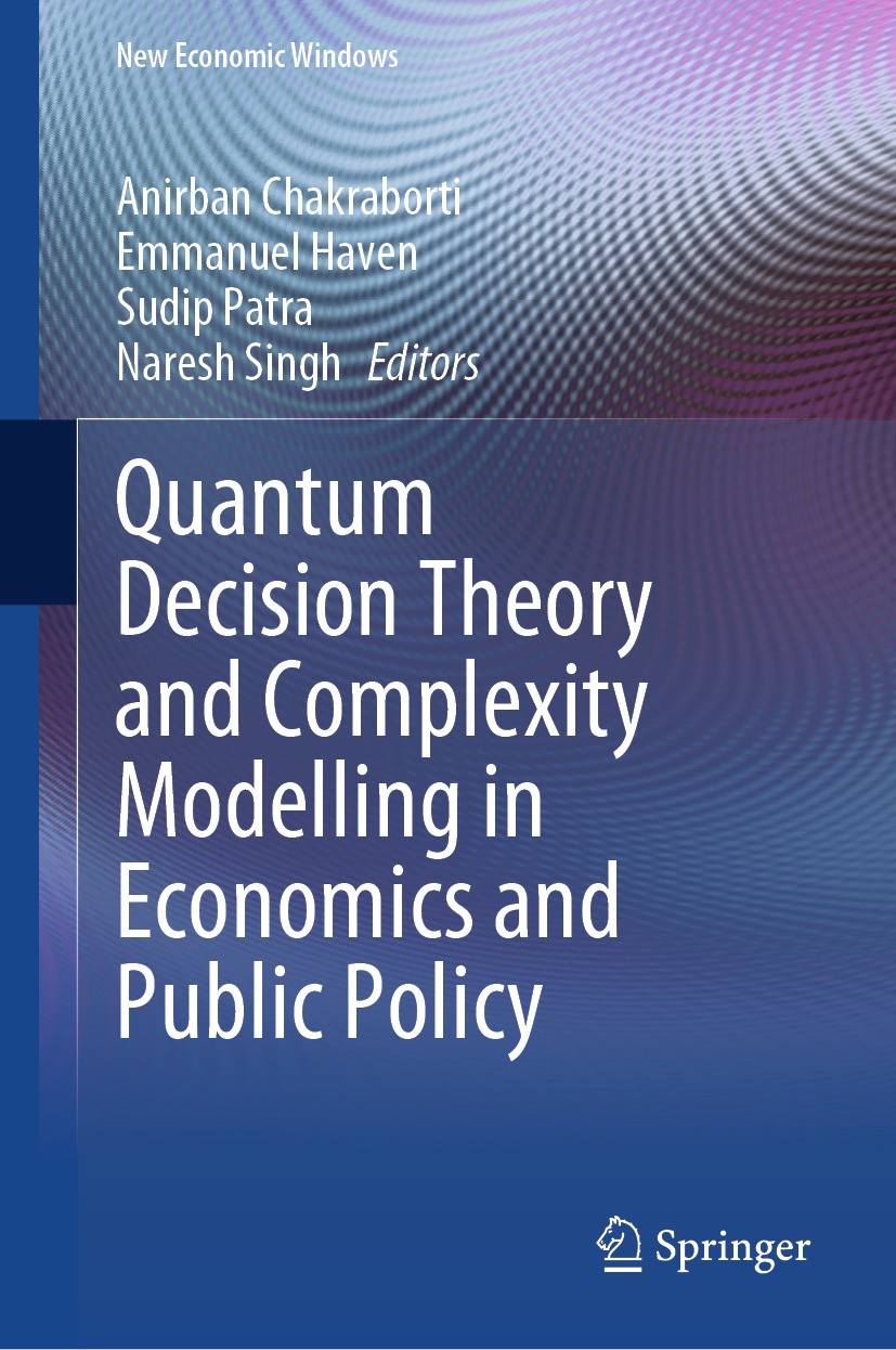 Titlebook: Quantum Decision Theory and Complexity Modelling in Economics and Public Policy; Anirban Chakraborti,Emmanuel Haven,Naresh Singh Book 2023 Titlebook: Quantum Decision Theory and Complexity Modelling in Economics and Public Policy; Anirban Chakraborti,Emmanuel Haven,Naresh Singh Book 2023