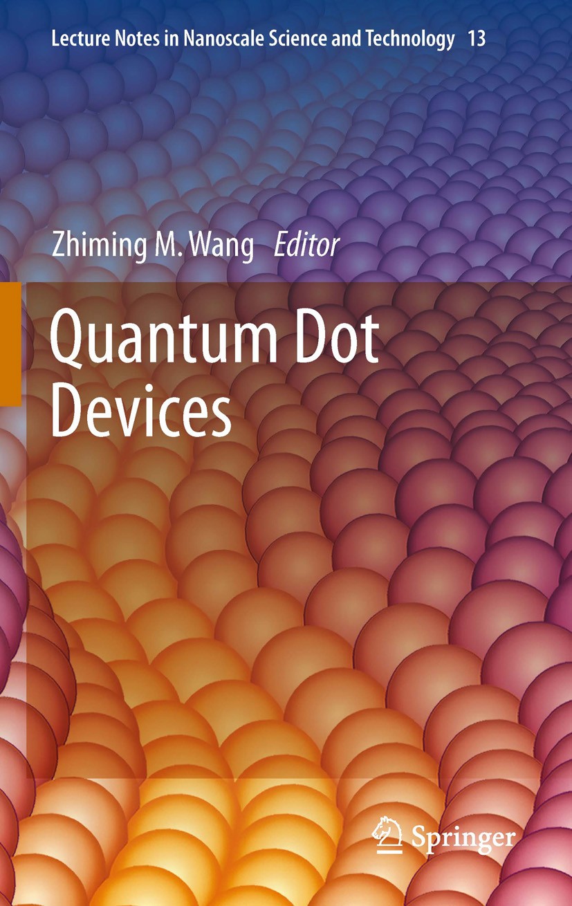 Titlebook: Quantum Dot Devices; Zhiming M. Wang Book 2012 Springer Science+Business Media New York 2012 Colloidal quantum dots, optoelectronic applli Titlebook: Quantum Dot Devices; Zhiming M. Wang Book 2012 Springer Science+Business Media New York 2012 Colloidal quantum dots, optoelectronic applli