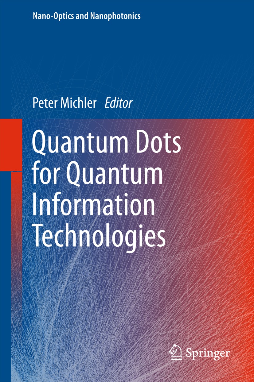 Titlebook: Quantum Dots for Quantum Information Technologies; Peter Michler Book 2017 Springer International Publishing AG 2017 Resonance Fluorescenc Titlebook: Quantum Dots for Quantum Information Technologies; Peter Michler Book 2017 Springer International Publishing AG 2017 Resonance Fluorescenc