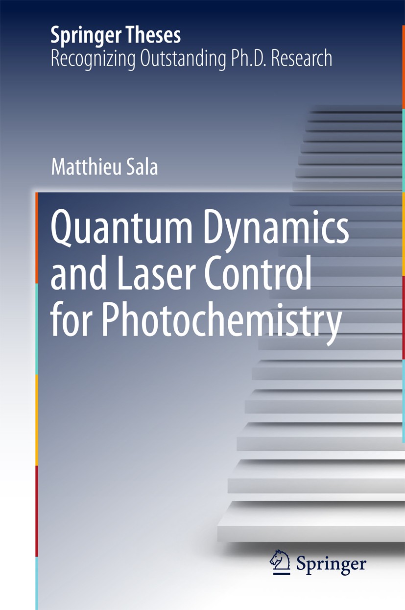 Titlebook: Quantum Dynamics and Laser Control for Photochemistry; Matthieu Sala Book 2016 Springer International Publishing Switzerland 2016 Molecula Titlebook: Quantum Dynamics and Laser Control for Photochemistry; Matthieu Sala Book 2016 Springer International Publishing Switzerland 2016 Molecula