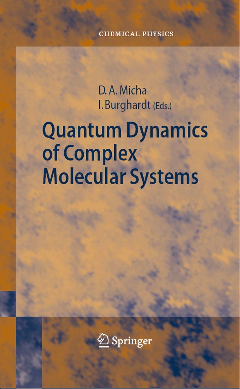 Titlebook: Quantum Dynamics of Complex Molecular Systems; David A. Micha,Irene Burghardt Book 2007 Springer-Verlag Berlin Heidelberg 2007 charge tran Titlebook: Quantum Dynamics of Complex Molecular Systems; David A. Micha,Irene Burghardt Book 2007 Springer-Verlag Berlin Heidelberg 2007 charge tran