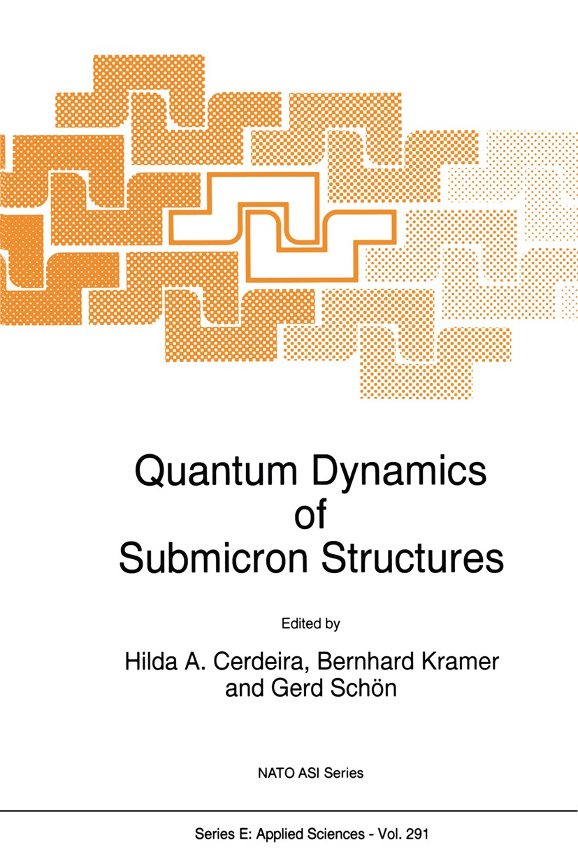 Titlebook: Quantum Dynamics of Submicron Structures; Hilda A. Cerdeira,Bernhard Kramer,Gerd Schön Book 1995 Springer Science+Business Media Dordrecht Titlebook: Quantum Dynamics of Submicron Structures; Hilda A. Cerdeira,Bernhard Kramer,Gerd Schön Book 1995 Springer Science+Business Media Dordrecht