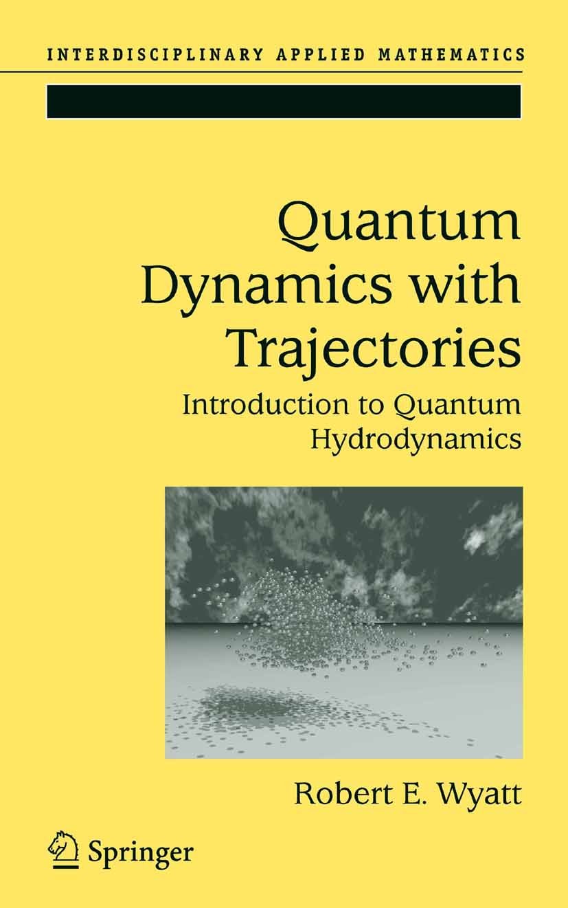 Titlebook: Quantum Dynamics with Trajectories; Introduction to Quan Robert E. Wyatt Book 2005 Springer-Verlag New York 2005 Approximation.coherence.de Titlebook: Quantum Dynamics with Trajectories; Introduction to Quan Robert E. Wyatt Book 2005 Springer-Verlag New York 2005 Approximation.coherence.de