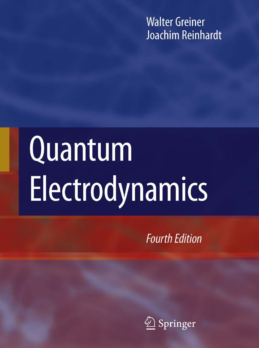 Titlebook: Quantum Electrodynamics; Walter Greiner,Joachim Reinhardt Textbook 2009Latest edition Springer-Verlag Berlin Heidelberg 2009 Boson.electro Titlebook: Quantum Electrodynamics; Walter Greiner,Joachim Reinhardt Textbook 2009Latest edition Springer-Verlag Berlin Heidelberg 2009 Boson.electro