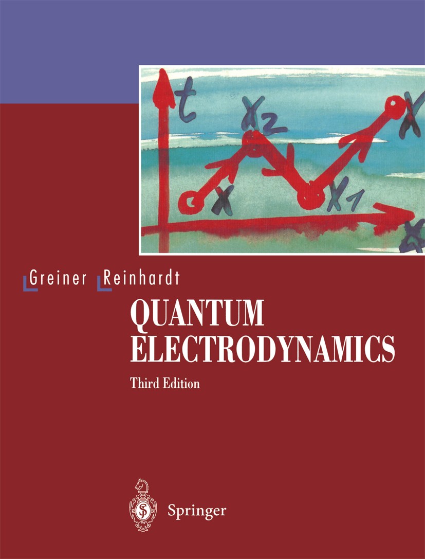 Titlebook: Quantum Electrodynamics; Walter Greiner,Joachim Reinhardt Textbook 20033rd edition Springer-Verlag Berlin Heidelberg 2003 Boson.electrodyn Titlebook: Quantum Electrodynamics; Walter Greiner,Joachim Reinhardt Textbook 20033rd edition Springer-Verlag Berlin Heidelberg 2003 Boson.electrodyn
