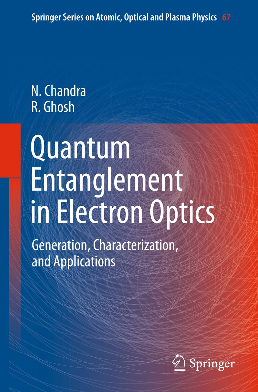 Titlebook: Quantum Entanglement in Electron Optics; Generation, Characte N. Chandra,R. Ghosh Book 2013 Springer-Verlag Berlin Heidelberg 2013 Coulombi Titlebook: Quantum Entanglement in Electron Optics; Generation, Characte N. Chandra,R. Ghosh Book 2013 Springer-Verlag Berlin Heidelberg 2013 Coulombi