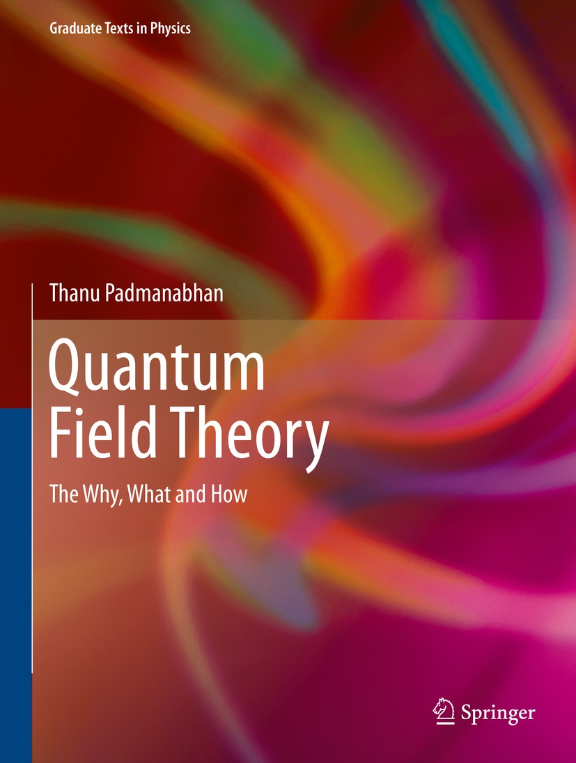 Titlebook: Quantum Field Theory; The Why, What and Ho Thanu Padmanabhan Textbook 2016 Springer International Publishing Switzerland 2016 Feynman Path Titlebook: Quantum Field Theory; The Why, What and Ho Thanu Padmanabhan Textbook 2016 Springer International Publishing Switzerland 2016 Feynman Path
