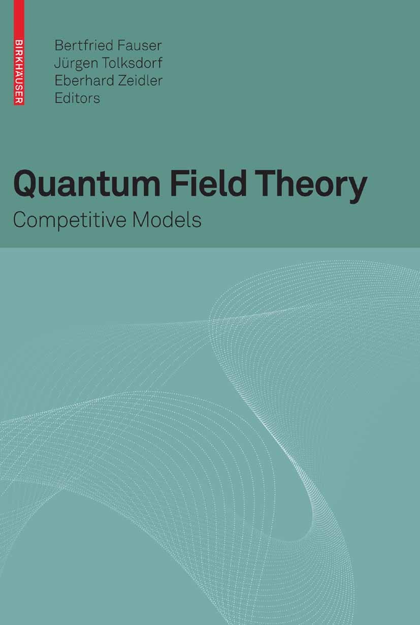 Titlebook: Quantum Field Theory; Competitive Models Bertfried Fauser,Jürgen Tolksdorf,Eberhard Zeidler Book 2009 Birkhäuser Basel 2009 Feynmann path i Titlebook: Quantum Field Theory; Competitive Models Bertfried Fauser,Jürgen Tolksdorf,Eberhard Zeidler Book 2009 Birkhäuser Basel 2009 Feynmann path i