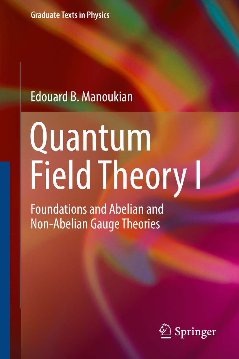 Titlebook: Quantum Field Theory I; Foundations and Abel Edouard B. Manoukian Textbook 2016 Springer International Publishing Switzerland 2016 Quantum Titlebook: Quantum Field Theory I; Foundations and Abel Edouard B. Manoukian Textbook 2016 Springer International Publishing Switzerland 2016 Quantum