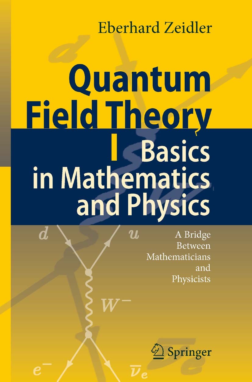 Titlebook: Quantum Field Theory I: Basics in Mathematics and Physics; A Bridge between Mat Eberhard Zeidler Book 20061st edition Springer-Verlag Berli Titlebook: Quantum Field Theory I: Basics in Mathematics and Physics; A Bridge between Mat Eberhard Zeidler Book 20061st edition Springer-Verlag Berli