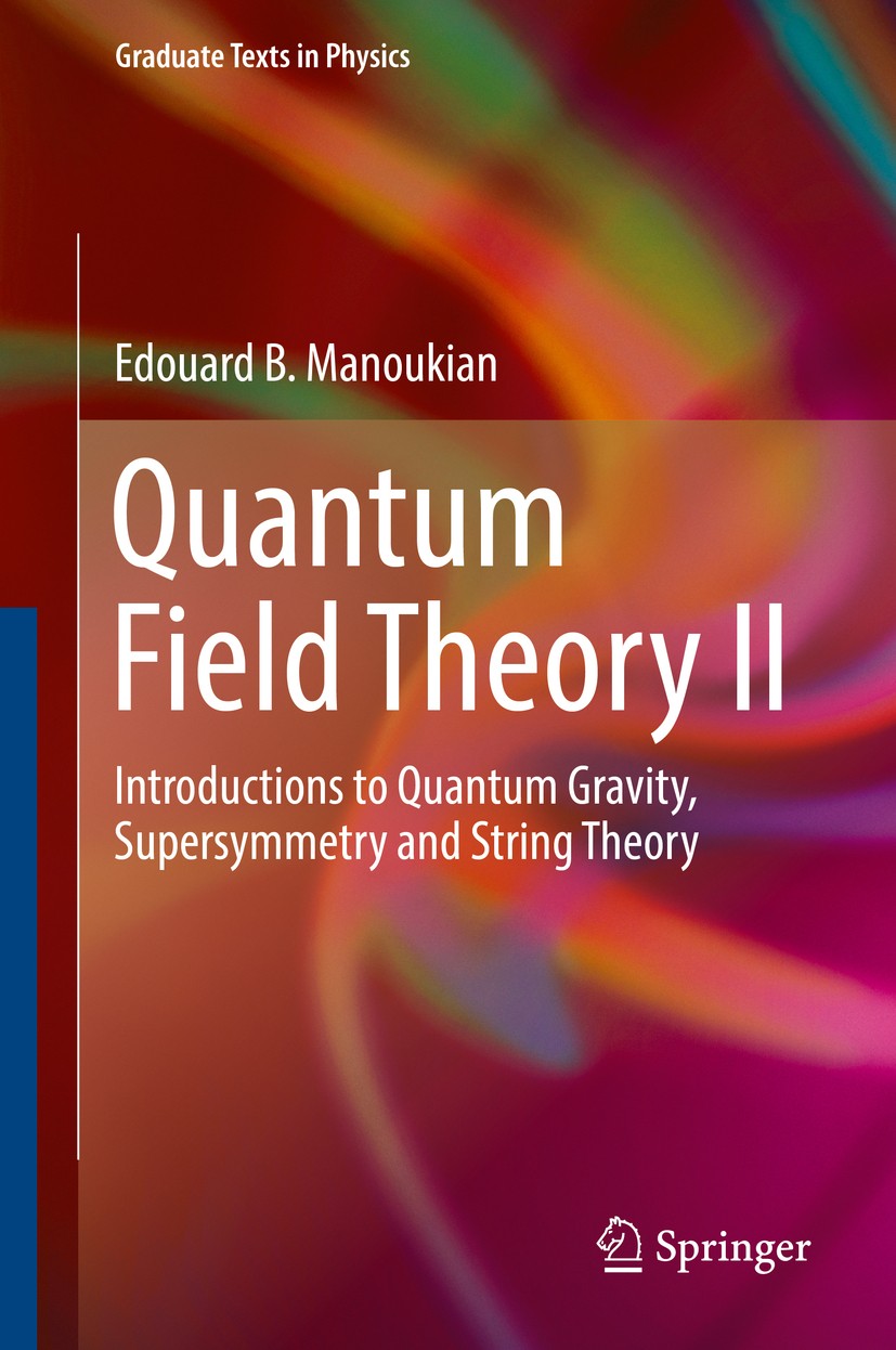 Titlebook: Quantum Field Theory II; Introductions to Qua Edouard B. Manoukian Textbook 2016 Springer International Publishing Switzerland 2016 QFT tex Titlebook: Quantum Field Theory II; Introductions to Qua Edouard B. Manoukian Textbook 2016 Springer International Publishing Switzerland 2016 QFT tex