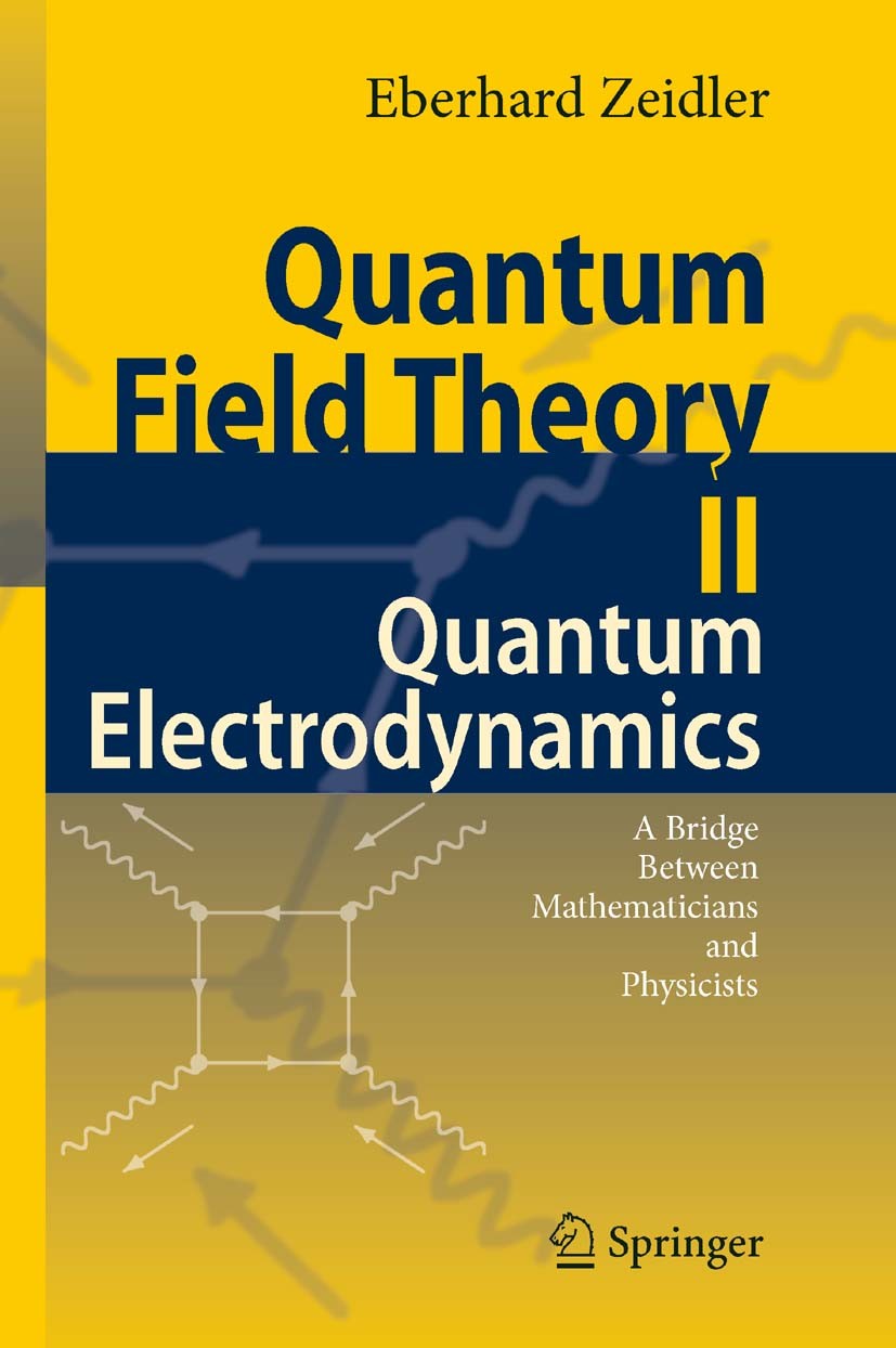 Titlebook: Quantum Field Theory II: Quantum Electrodynamics; A Bridge between Mat Eberhard Zeidler Book 2009 Springer-Verlag Berlin Heidelberg 2009 Op Titlebook: Quantum Field Theory II: Quantum Electrodynamics; A Bridge between Mat Eberhard Zeidler Book 2009 Springer-Verlag Berlin Heidelberg 2009 Op