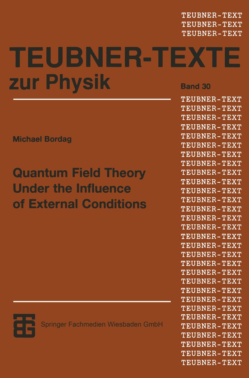 Titlebook: Quantum Field Theory Under the Influence of External Conditions; Michael Bordag Textbook 1996 Springer Fachmedien Wiesbaden 1996 Casimir-E Titlebook: Quantum Field Theory Under the Influence of External Conditions; Michael Bordag Textbook 1996 Springer Fachmedien Wiesbaden 1996 Casimir-E