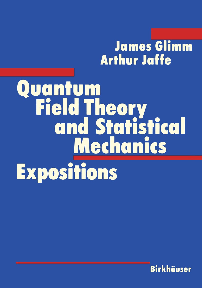 Titlebook: Quantum Field Theory and Statistical Mechanics; Expositions James Glimm,Arthur Jaffe Book 1985 Birkhäuser Boston Inc. 1985 algebra.automorp Titlebook: Quantum Field Theory and Statistical Mechanics; Expositions James Glimm,Arthur Jaffe Book 1985 Birkhäuser Boston Inc. 1985 algebra.automorp