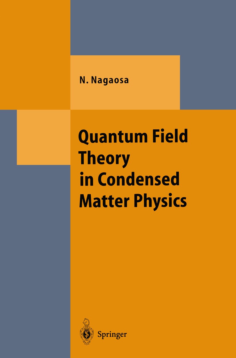 Titlebook: Quantum Field Theory in Condensed Matter Physics; Naoto Nagaosa Book 1999 Springer-Verlag Berlin Heidelberg 1999 Condensed.Field.Matter.Ph Titlebook: Quantum Field Theory in Condensed Matter Physics; Naoto Nagaosa Book 1999 Springer-Verlag Berlin Heidelberg 1999 Condensed.Field.Matter.Ph