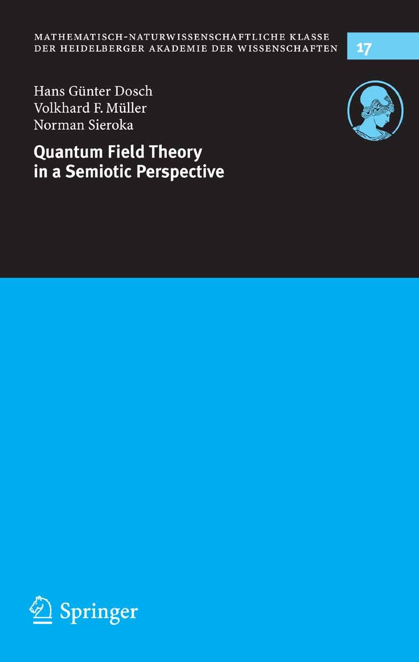 Titlebook: Quantum Field Theory in a Semiotic Perspective; Hans Günter Dosch,Volkhard F. Müller,Norman Sierok Book 2005 Springer-Verlag Berlin Heidel Titlebook: Quantum Field Theory in a Semiotic Perspective; Hans Günter Dosch,Volkhard F. Müller,Norman Sierok Book 2005 Springer-Verlag Berlin Heidel