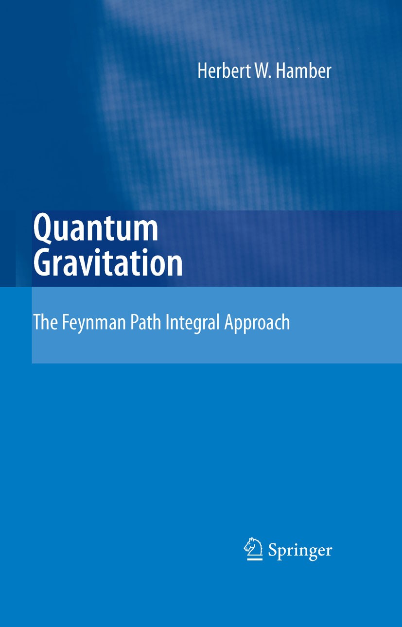 Titlebook: Quantum Gravitation; The Feynman Path Int Herbert W. Hamber Book 2009 Springer-Verlag Berlin Heidelberg 2009 Cosmology.Covariant Quantizati Titlebook: Quantum Gravitation; The Feynman Path Int Herbert W. Hamber Book 2009 Springer-Verlag Berlin Heidelberg 2009 Cosmology.Covariant Quantizati