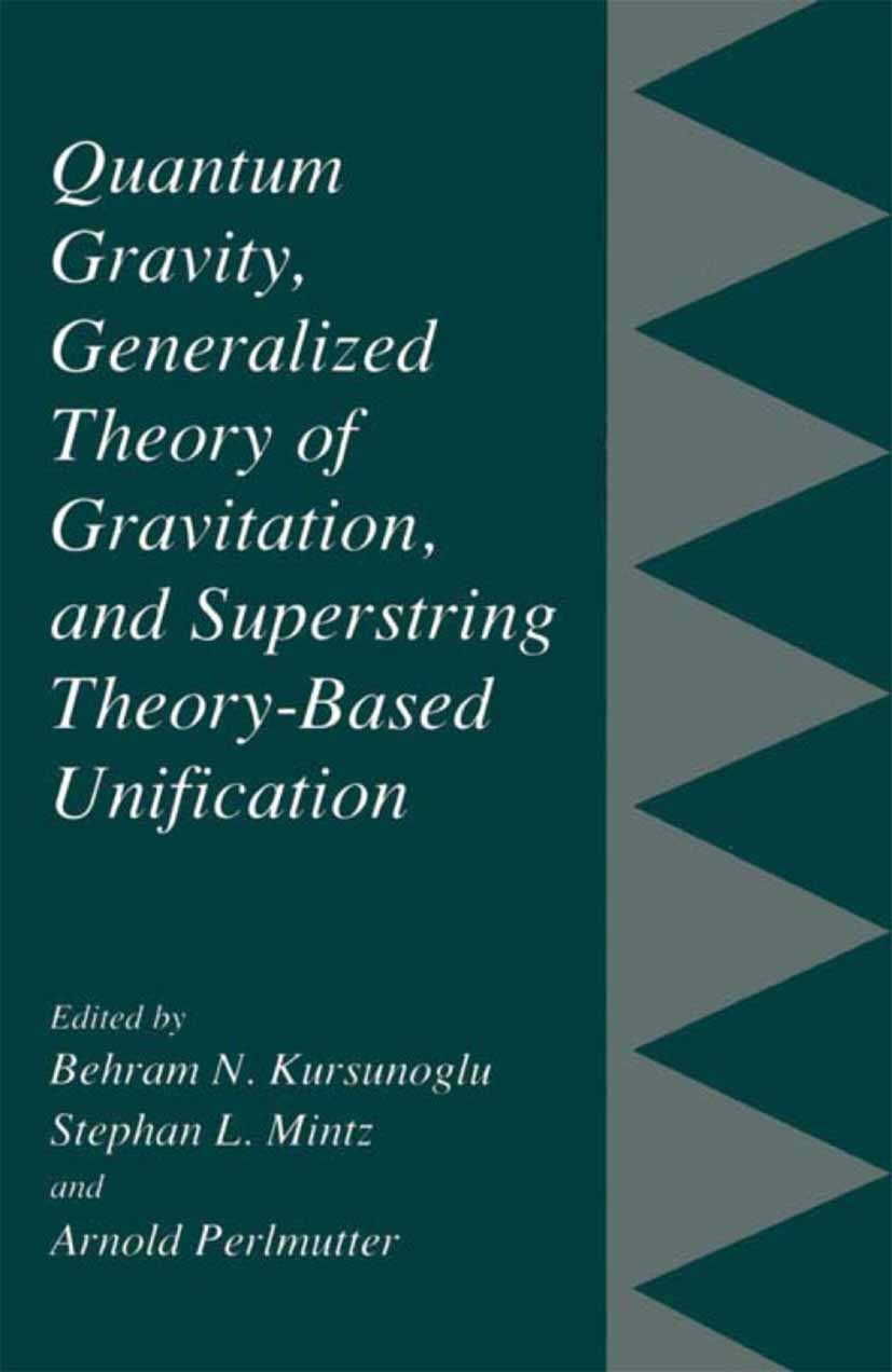 Titlebook: Quantum Gravity, Generalized Theory of Gravitation, and Superstring Theory-Based Unification; Behram N. Kursunoglu,Stephan L. Mintz,Arnold Titlebook: Quantum Gravity, Generalized Theory of Gravitation, and Superstring Theory-Based Unification; Behram N. Kursunoglu,Stephan L. Mintz,Arnold