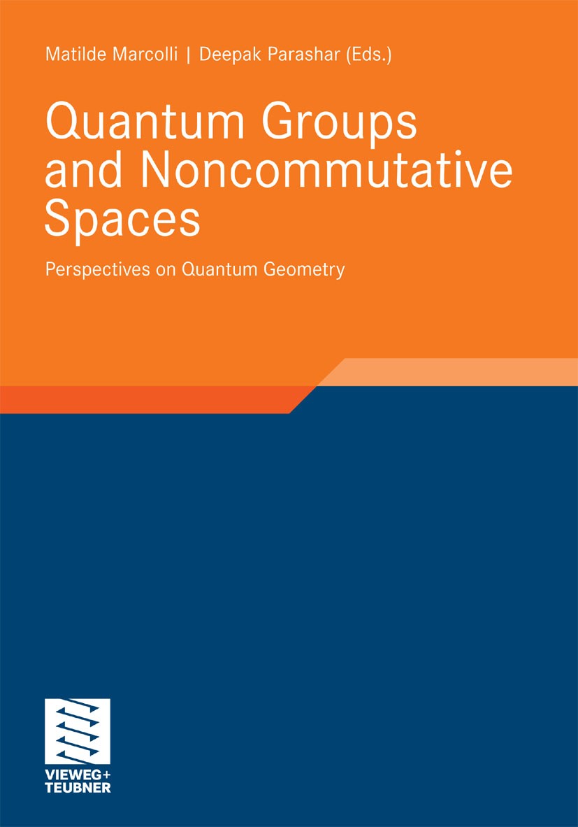 Titlebook: Quantum Groups and Noncommutative Spaces; Perspectives on Quan Matilde Marcolli,Deepak Parashar Textbook 2011 Vieweg+Teubner Verlag | Sprin Titlebook: Quantum Groups and Noncommutative Spaces; Perspectives on Quan Matilde Marcolli,Deepak Parashar Textbook 2011 Vieweg+Teubner Verlag | Sprin