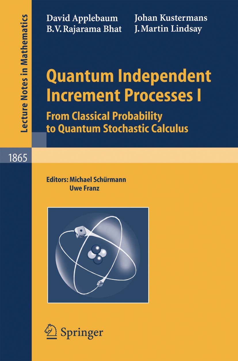 Titlebook: Quantum Independent Increment Processes I; From Classical Proba Michael Schürmann,Uwe Franz Book 2005 Springer-Verlag Berlin Heidelberg 200 Titlebook: Quantum Independent Increment Processes I; From Classical Proba Michael Schürmann,Uwe Franz Book 2005 Springer-Verlag Berlin Heidelberg 200