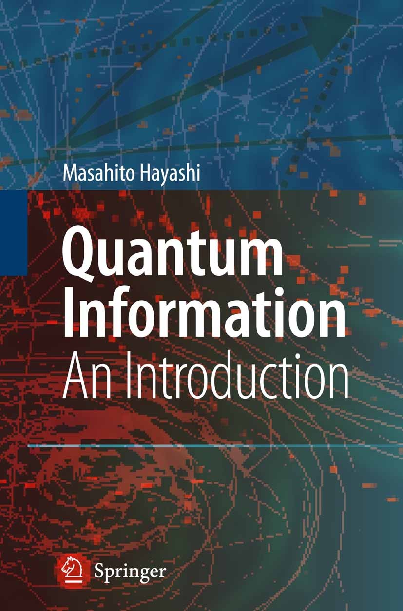 Titlebook: Quantum Information; An Introduction Masahito Hayashi Textbook 20061st edition Springer-Verlag Berlin Heidelberg 2006 Entanglement.Quantum Titlebook: Quantum Information; An Introduction Masahito Hayashi Textbook 20061st edition Springer-Verlag Berlin Heidelberg 2006 Entanglement.Quantum