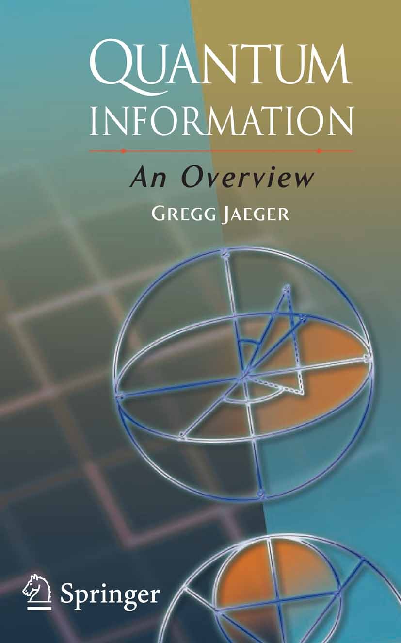 Titlebook: Quantum Information; An Overview Gregg Jaeger Textbook 2007 Springer-Verlag New York 2007 distribution.entropy.interferometer.interferometr Titlebook: Quantum Information; An Overview Gregg Jaeger Textbook 2007 Springer-Verlag New York 2007 distribution.entropy.interferometer.interferometr