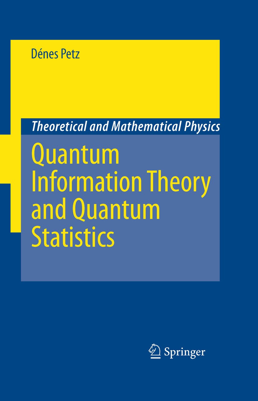 Titlebook: Quantum Information Theory and Quantum Statistics; Dénes Petz Book 2008 Springer-Verlag Berlin Heidelberg 2008 Entanglement.Measure.Probab Titlebook: Quantum Information Theory and Quantum Statistics; Dénes Petz Book 2008 Springer-Verlag Berlin Heidelberg 2008 Entanglement.Measure.Probab
