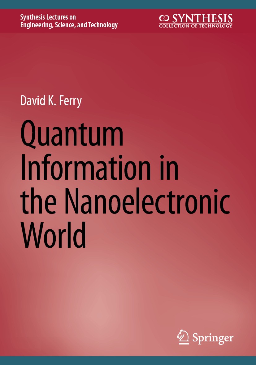 Titlebook: Quantum Information in the Nanoelectronic World; David K. Ferry Book 2025 The Editor(s) (if applicable) and The Author(s), under exclusive Titlebook: Quantum Information in the Nanoelectronic World; David K. Ferry Book 2025 The Editor(s) (if applicable) and The Author(s), under exclusive
