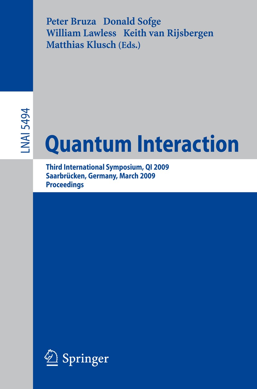 Titlebook: Quantum Interaction; Third International Peter Bruza,Donald Sofge,Matthias Klusch Conference proceedings 2009 Springer-Verlag Berlin Heide Titlebook: Quantum Interaction; Third International Peter Bruza,Donald Sofge,Matthias Klusch Conference proceedings 2009 Springer-Verlag Berlin Heide