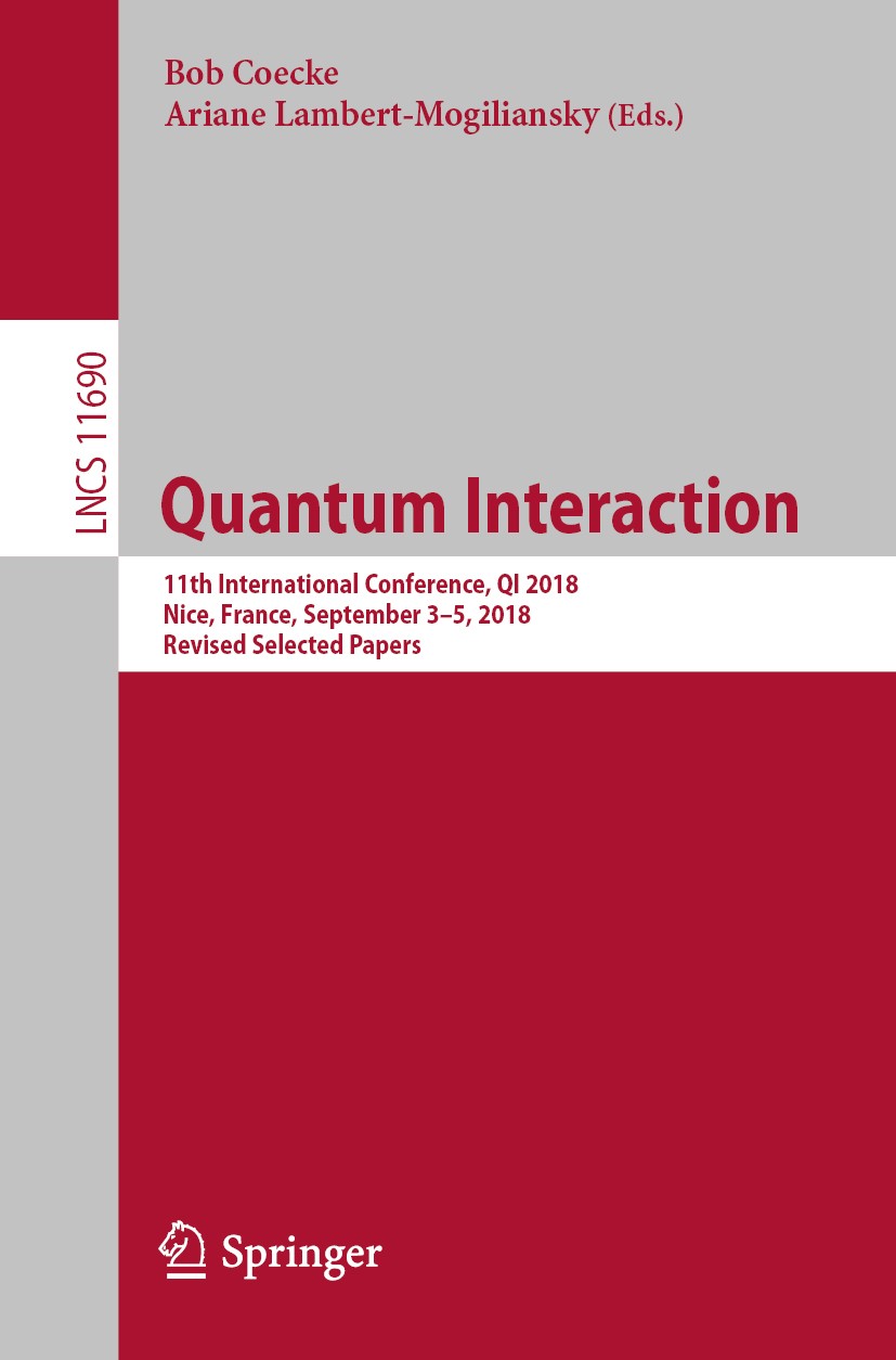 Titlebook: Quantum Interaction; 11th International C Bob Coecke,Ariane Lambert-Mogiliansky Conference proceedings 2019 Springer Nature Switzerland AG Titlebook: Quantum Interaction; 11th International C Bob Coecke,Ariane Lambert-Mogiliansky Conference proceedings 2019 Springer Nature Switzerland AG