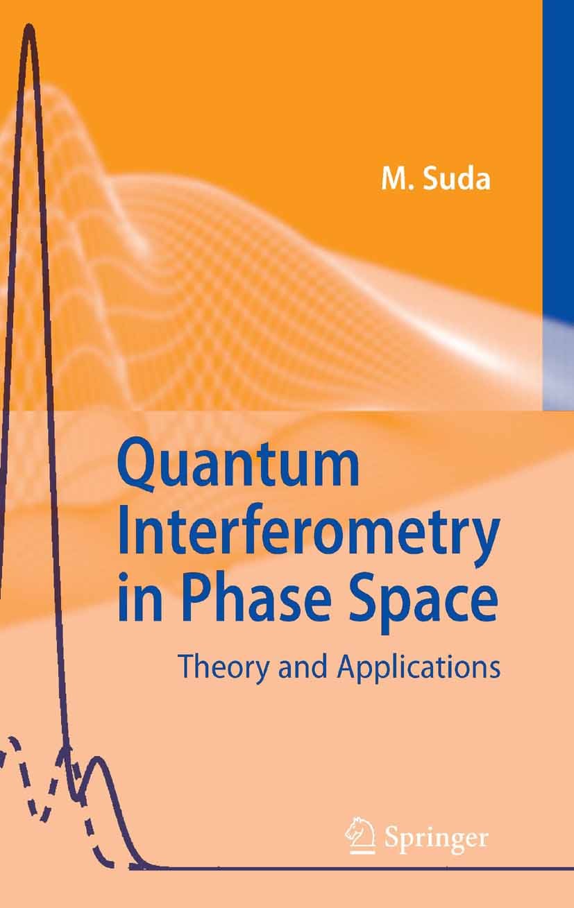 Titlebook: Quantum Interferometry in Phase Space; Theory and Applicati Martin Suda Book 2006 Springer-Verlag Berlin Heidelberg 2006 CERN.Neutron.Neutr Titlebook: Quantum Interferometry in Phase Space; Theory and Applicati Martin Suda Book 2006 Springer-Verlag Berlin Heidelberg 2006 CERN.Neutron.Neutr